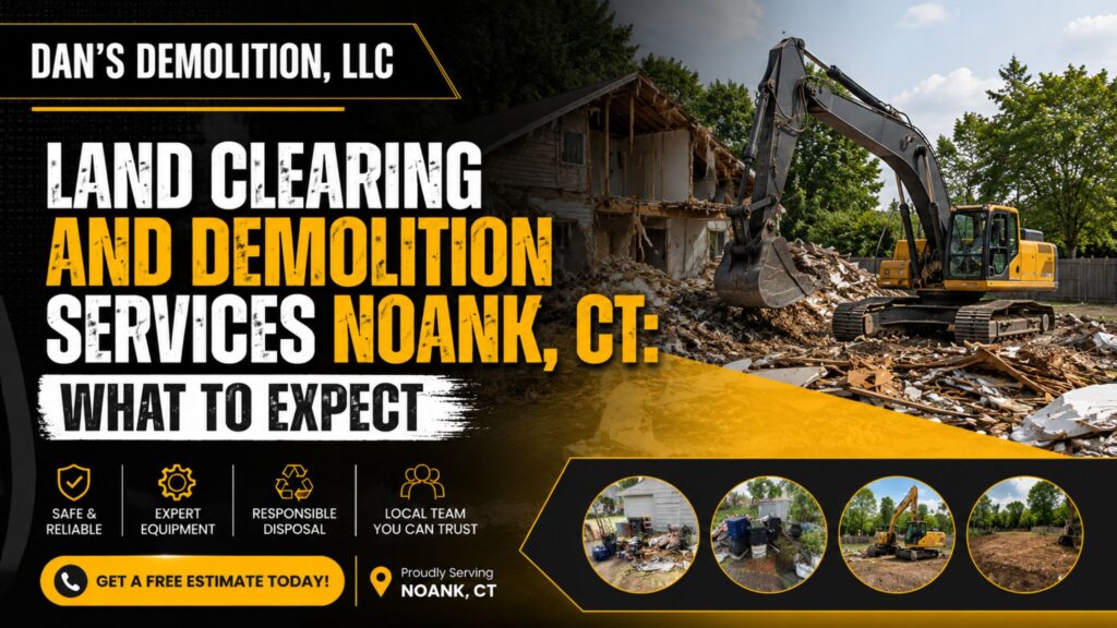 Land Clearing and Demolition Services Noank, CT: What to Expect Location: Noank, CT